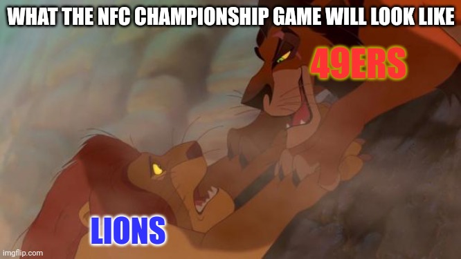 NFC Championship game 2024 | WHAT THE NFC CHAMPIONSHIP GAME WILL LOOK LIKE; 49ERS; LIONS | image tagged in scar ja mufasa,nfl,nfl memes | made w/ Imgflip meme maker