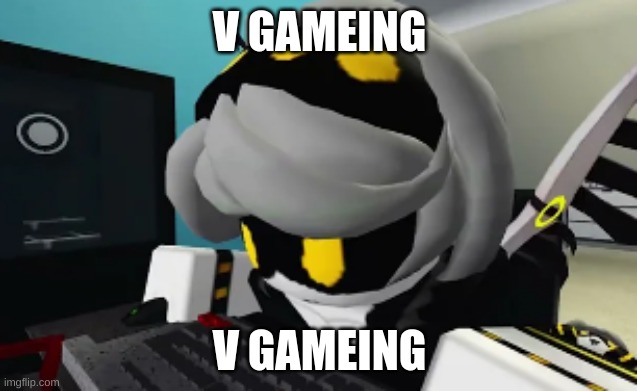 v gameing | V GAMEING; V GAMEING | image tagged in v gameing | made w/ Imgflip meme maker