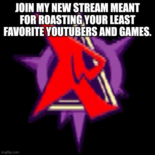 This is the stream logo | JOIN MY NEW STREAM MEANT FOR ROASTING YOUR LEAST FAVORITE YOUTUBERS AND GAMES. | image tagged in red alert | made w/ Imgflip meme maker