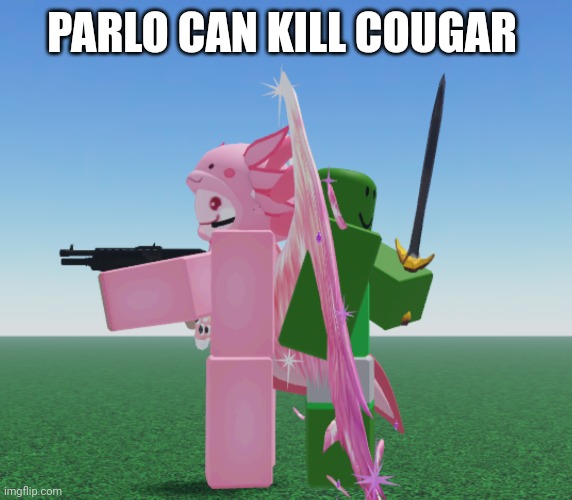 Ronxlotl And Parlo With Guns | PARLO CAN KILL COUGAR | image tagged in ronxlotl and parlo with guns | made w/ Imgflip meme maker