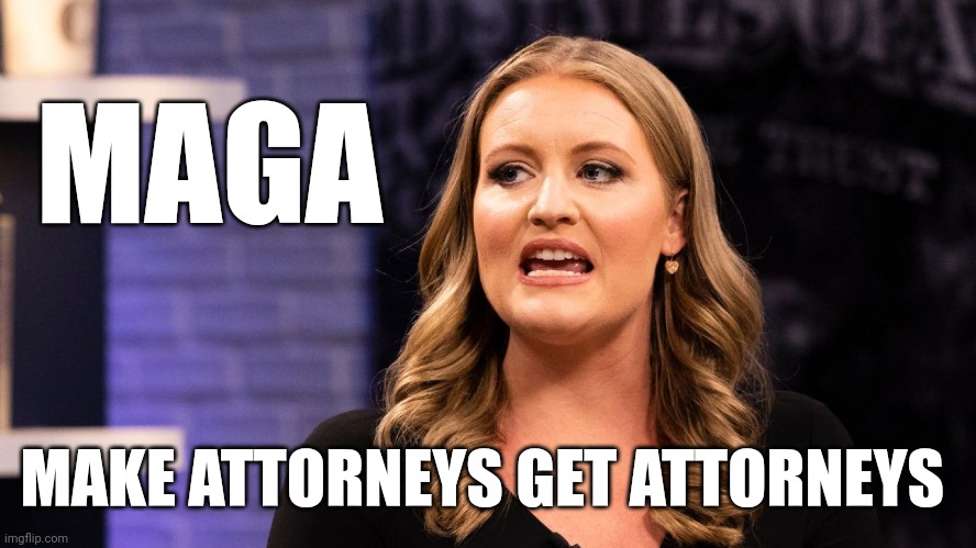 MAGA Make Attorneys Get Attorneys | MAGA; MAKE ATTORNEYS GET ATTORNEYS | image tagged in maga | made w/ Imgflip meme maker