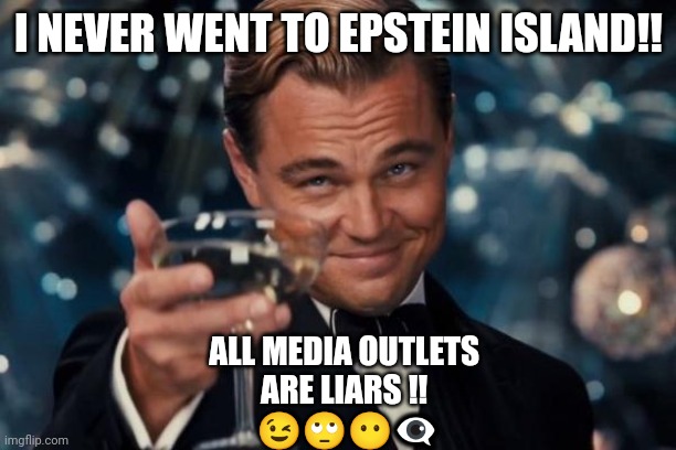 Leonardo Lolita | I NEVER WENT TO EPSTEIN ISLAND!! ALL MEDIA OUTLETS 
ARE LIARS !! 
😉🙄😶👁️‍🗨️ | image tagged in memes,leonardo dicaprio cheers | made w/ Imgflip meme maker