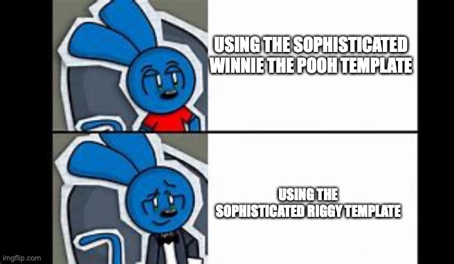 I hope Danno sees this! | USING THE SOPHISTICATED WINNIE THE POOH TEMPLATE; USING THE SOPHISTICATED RIGGY TEMPLATE | image tagged in riggy the fancy runkey | made w/ Imgflip meme maker