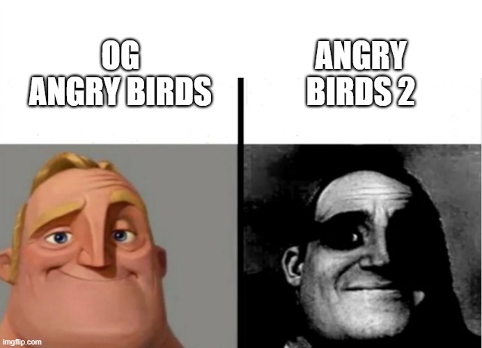 i want the og back, but rovio ain't gonna do that. | ANGRY BIRDS 2; OG ANGRY BIRDS | image tagged in teacher's copy | made w/ Imgflip meme maker