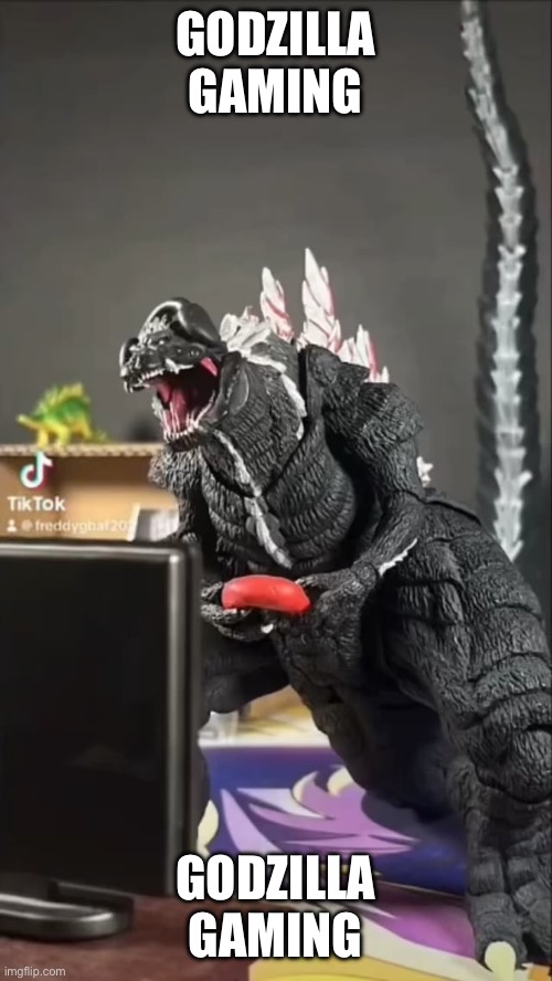 GODZILLA GAMING GODZILLA GAMING | made w/ Imgflip meme maker