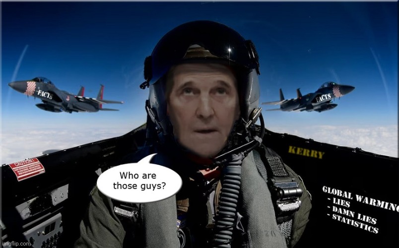 Question The Narrative | image tagged in john kerry,global warming,lies | made w/ Imgflip meme maker