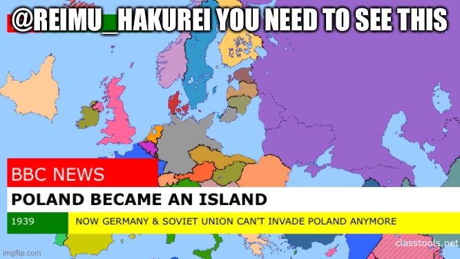 Poland Became An Island | @REIMU_HAKUREI YOU NEED TO SEE THIS | image tagged in poland became an island | made w/ Imgflip meme maker