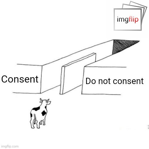 The illusion of free choice blank | Consent Do not consent | image tagged in the illusion of free choice blank | made w/ Imgflip meme maker