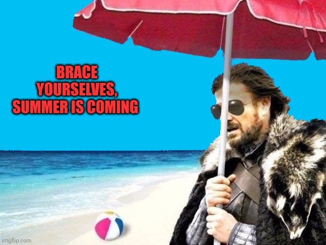 Summer is Coming sticker | BRACE YOURSELVES, SUMMER IS COMING | image tagged in summer is coming sticker | made w/ Imgflip meme maker