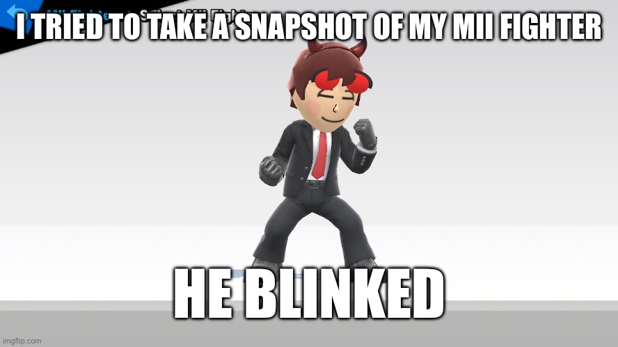 How rare is this? | I TRIED TO TAKE A SNAPSHOT OF MY MII FIGHTER; HE BLINKED | image tagged in alexzander doesn t care | made w/ Imgflip meme maker
