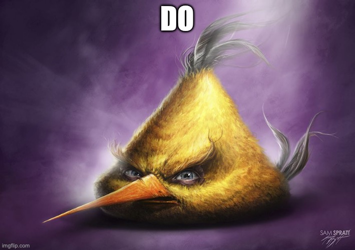 Realistic yellow angry bird | DO | image tagged in realistic yellow angry bird | made w/ Imgflip meme maker