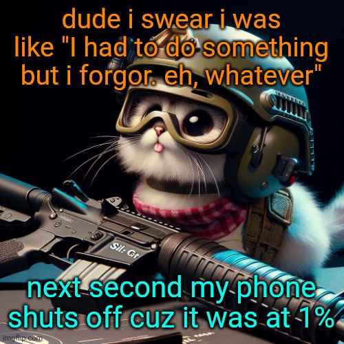 im dumb af frr | dude i swear i was like "I had to do something but i forgor. eh, whatever"; next second my phone shuts off cuz it was at 1% | image tagged in silly critter but ai generated | made w/ Imgflip meme maker