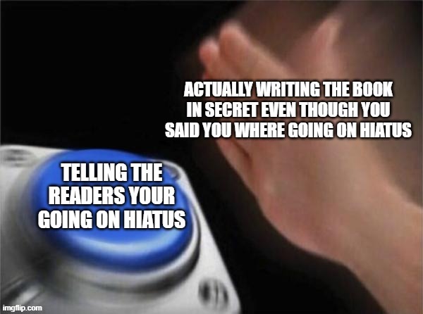 Writers be Writers | image tagged in memes | made w/ Imgflip meme maker