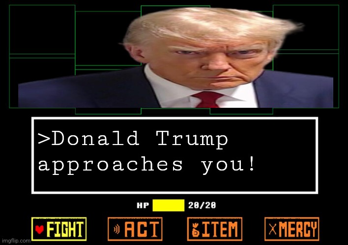 Undertale meme | >Donald Trump approaches you! | image tagged in blank undertale battle,donald trump | made w/ Imgflip meme maker