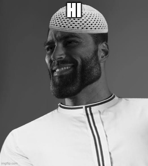 Muslim Gigachad | HI | image tagged in muslim gigachad | made w/ Imgflip meme maker