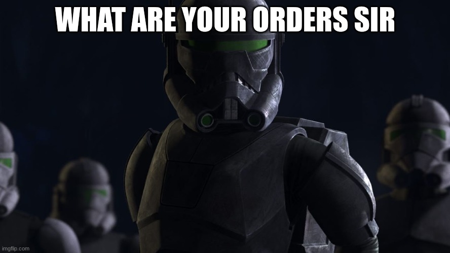 WHAT ARE YOUR ORDERS SIR | made w/ Imgflip meme maker