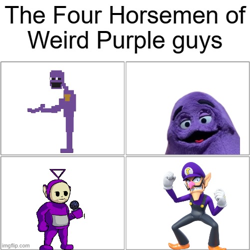 I had a thought | The Four Horsemen of
Weird Purple guys | image tagged in the 4 horsemen of,purple guy,purple,this tag is not important | made w/ Imgflip meme maker