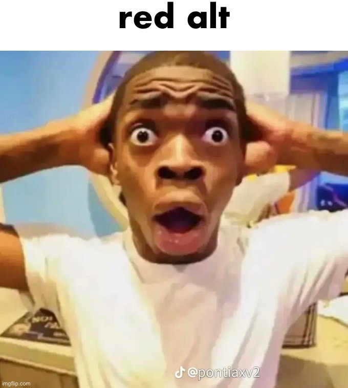 Shocked black guy | red alt | image tagged in shocked black guy | made w/ Imgflip meme maker