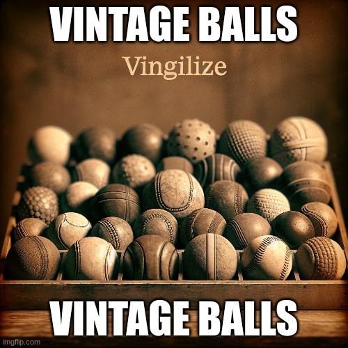 Vintage Balls made by AI | VINTAGE BALLS; VINTAGE BALLS | made w/ Imgflip meme maker