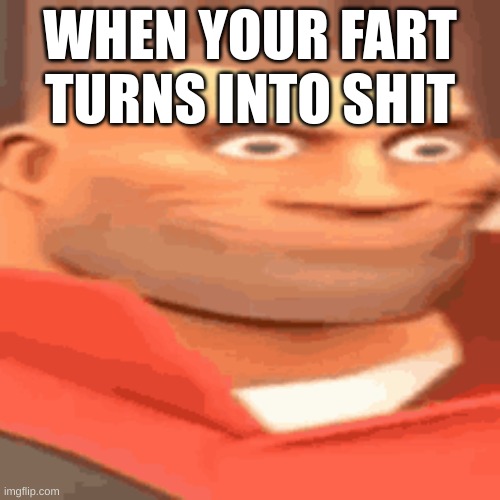 WHEN YOUR FART TURNS INTO SHIT | made w/ Imgflip meme maker