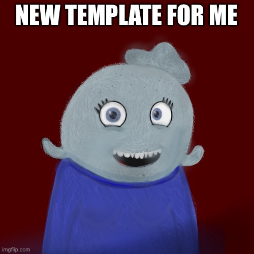 Will post | NEW TEMPLATE FOR ME | image tagged in itsblueworld07/abigblueworld | made w/ Imgflip meme maker