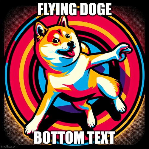 doge | FLYING DOGE; BOTTOM TEXT | image tagged in doge | made w/ Imgflip meme maker