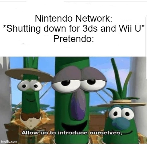 Mfs finna go crazy | Nintendo Network: *Shutting down for 3ds and Wii U"
Pretendo: | image tagged in allow us to introduce ourselves | made w/ Imgflip meme maker