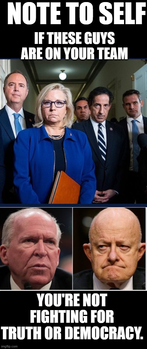 nope | NOTE TO SELF; IF THESE GUYS ARE ON YOUR TEAM; YOU'RE NOT FIGHTING FOR TRUTH OR DEMOCRACY. | image tagged in democrats,jan 6 | made w/ Imgflip meme maker