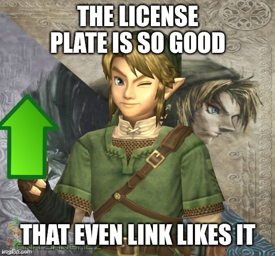 Link Upvote | THE LICENSE PLATE IS SO GOOD THAT EVEN LINK LIKES IT | image tagged in link upvote | made w/ Imgflip meme maker