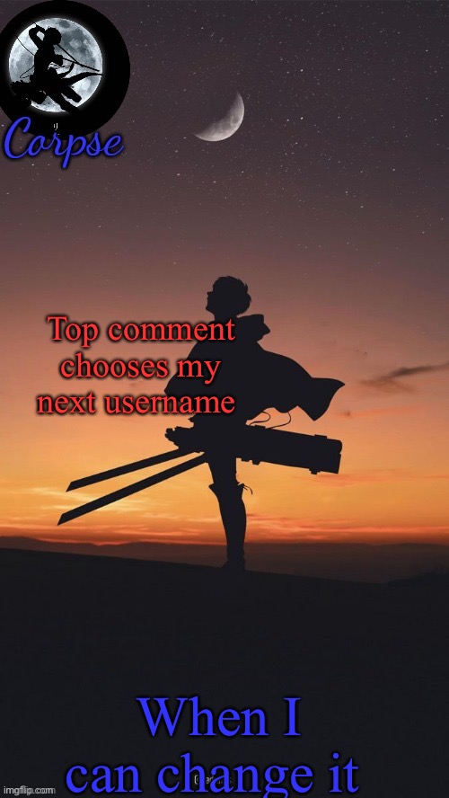 Remastered Levi template | Top comment chooses my next username; When I can change it | image tagged in remastered levi template | made w/ Imgflip meme maker