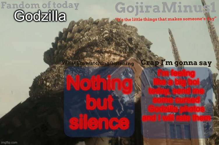 How bad can it possibly well let’s see | Godzilla; Nothing but silence; I’m feeling like a big boi today, send me some cursed Godzilla photos and I will rate them | image tagged in gojiraminus1 s announcement temp | made w/ Imgflip meme maker