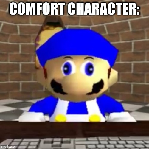 Smg4 derp | COMFORT CHARACTER: | image tagged in smg4 derp | made w/ Imgflip meme maker