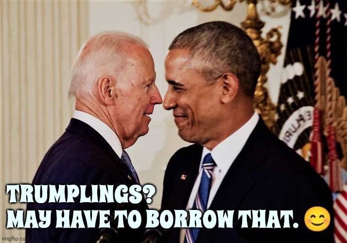 Aww.  That's Cute But Beware They're Vicious Little Buggers | TRUMPLINGS?
MAY HAVE TO BORROW THAT. 😊 | image tagged in biden and obama 1,maga,lock him up,trump unfit unqualified dangerous,trump lies,memes | made w/ Imgflip meme maker