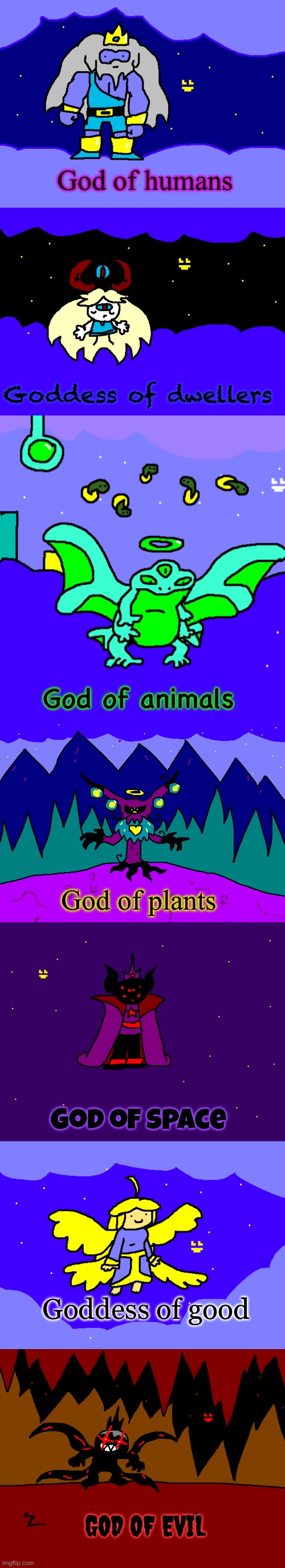 The gods of the Fcfun universe | God of humans; Goddess of dwellers; God of animals; God of plants; God of space; Goddess of good; GOD OF EVIL | image tagged in drawing | made w/ Imgflip meme maker