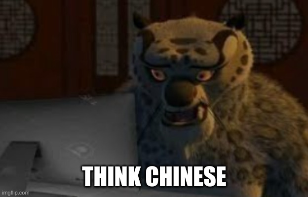 tai lung | THINK CHINESE | image tagged in tai lung | made w/ Imgflip meme maker