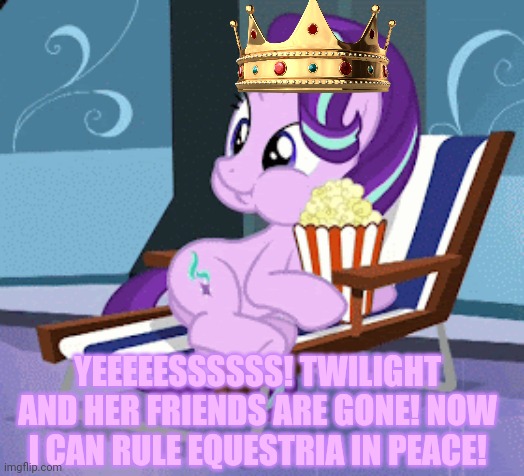 YEEEEESSSSSS! TWILIGHT AND HER FRIENDS ARE GONE! NOW I CAN RULE EQUESTRIA IN PEACE! | made w/ Imgflip meme maker