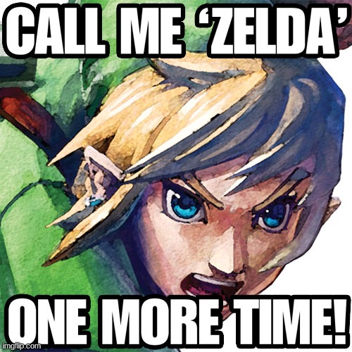 CALL ME ZELDA ONE MORE TIME! | made w/ Imgflip meme maker