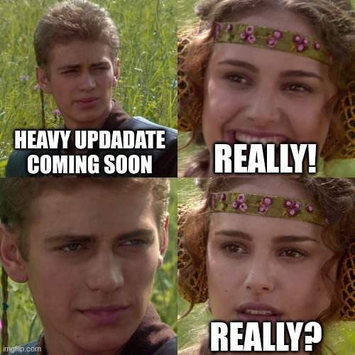 Anakin Padme 4 Panel | HEAVY UPDADATE COMING SOON; REALLY! REALLY? | image tagged in anakin padme 4 panel | made w/ Imgflip meme maker