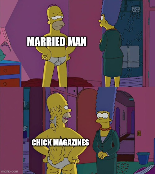 Hiding love from the love of your life | MARRIED MAN; CHICK MAGAZINES | image tagged in homer simpson's back fat,memes,funny,love,the simpsons | made w/ Imgflip meme maker