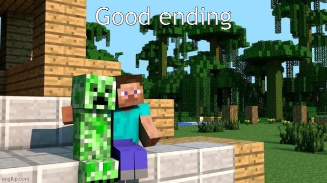 minecraft friendship | Good ending | image tagged in minecraft friendship | made w/ Imgflip meme maker
