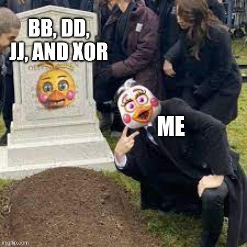 The one thing all fnaf players can agree on. | BB, DD, JJ, AND XOR; ME | image tagged in fnaf,dead,funny,shitpost | made w/ Imgflip meme maker