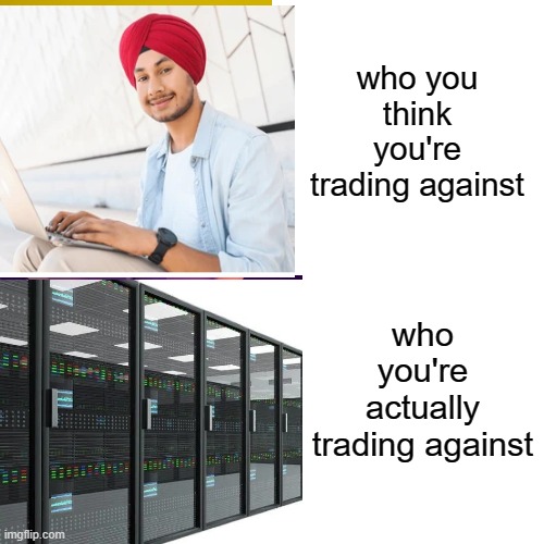 Options Trading | who you think you're trading against; who you're actually trading against | image tagged in memes,trading,stock market,stonks,gme,algo | made w/ Imgflip meme maker