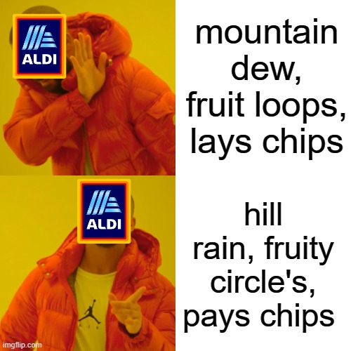 Drake Hotline Bling | mountain dew, fruit loops, lays chips; hill rain, fruity circle's, pays chips | image tagged in memes,drake hotline bling,grocery store,store,lol | made w/ Imgflip meme maker