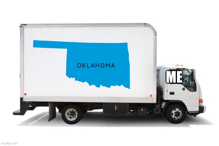 Moving Truck | ME | image tagged in moving truck | made w/ Imgflip meme maker