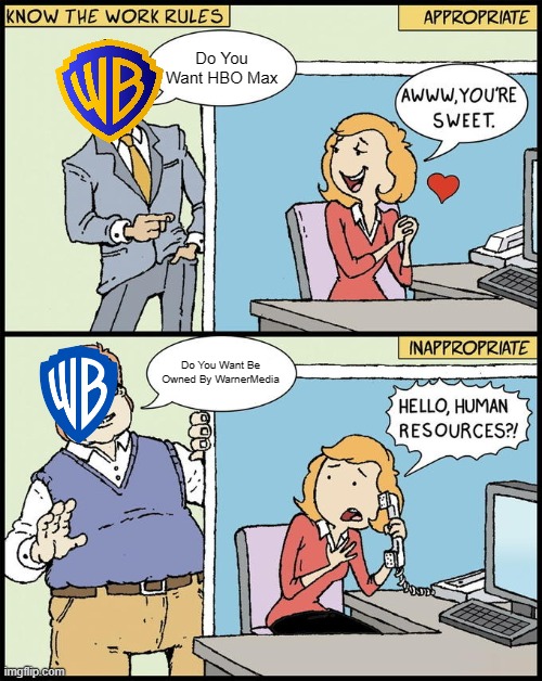 Warner Bros Old And New In A Nutshell | Do You Want HBO Max; Do You Want Be Owned By WarnerMedia | image tagged in hello human resources | made w/ Imgflip meme maker