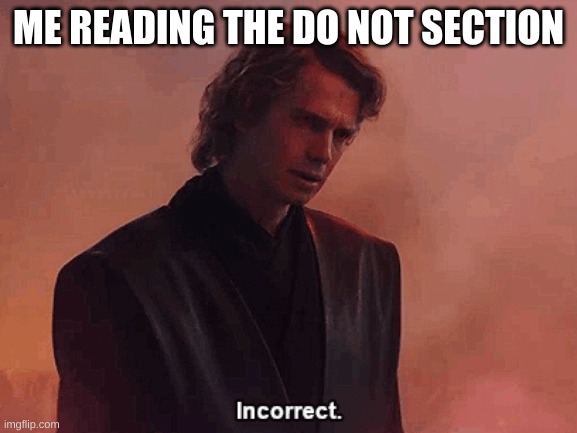 Incorrect | ME READING THE DO NOT SECTION | image tagged in incorrect | made w/ Imgflip meme maker