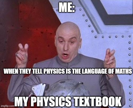 i dont believe it | ME:; WHEN THEY TELL PHYSICS IS THE LANGUAGE OF MATHS; MY PHYSICS TEXTBOOK | image tagged in memes,dr evil laser | made w/ Imgflip meme maker