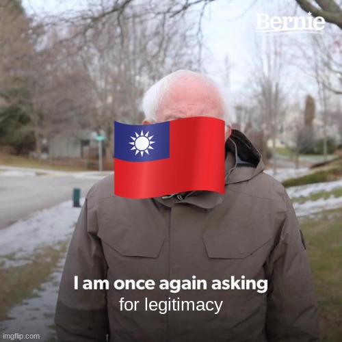 Bernie I Am Once Again Asking For Your Support | for legitimacy | image tagged in memes,bernie i am once again asking for your support | made w/ Imgflip meme maker