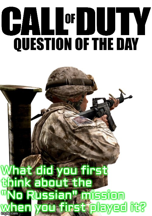 COD Question Of The Day | What did you first think about the "No Russian" mission when you first played it? | image tagged in cod question of the day | made w/ Imgflip meme maker