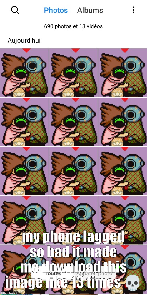 i downloaded it three times for shits n giggles but then my phone fucked up and got me infested with queers | my phone lagged so bad it made me download this image like 13 times 💀 | made w/ Imgflip meme maker